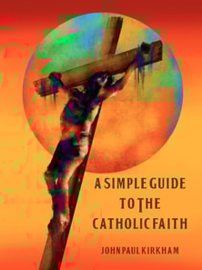 Simple Guide to the Catholic Faith