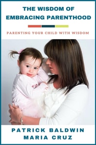 Wisdom of Embracing Parenthood: Parenting Your Child with Wisdom