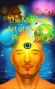 Magical Art of Mental Projection