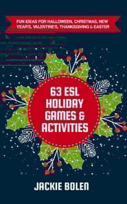 63 ESL Holiday Games & Activities: Fun Ideas for Halloween, Christmas, New Year's, Valentine's, Thanksgiving & Easter