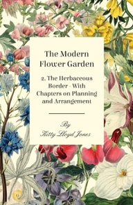 Modern Flower Garden - 2. The Herbaceous Border - With Chapters on Planning and Arrangement