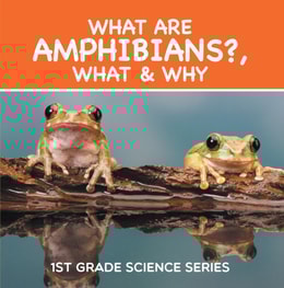 What Are Amphibians?, What & Why : 1st Grade Science Series