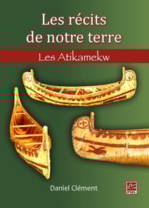 Les récits de notre terre. Les Atikamekw