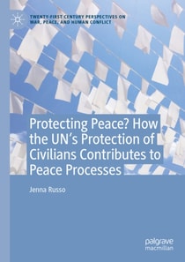 Protecting Peace? How the UN's Protection of Civilians Contributes to Peace Processes