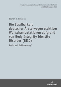 Die Strafbarkeit deutscher Aerzte wegen elektiver Wunschamputationen aufgrund von Body Integrity Identity Disorder (BIID)