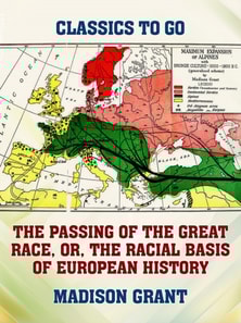 Passing of the Great Race, or, The Racial Basis of European History