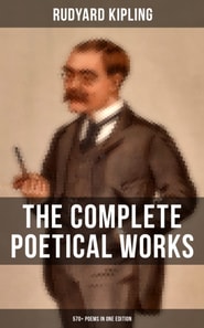 Complete Poetical Works of Rudyard Kipling (570+ Poems in One Edition)