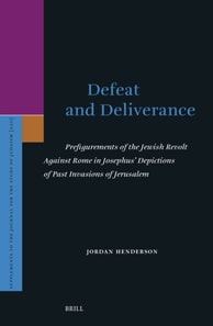 Defeat and Deliverance: Prefigurements of the Jewish Revolt Against Rome in Josephus' Depictions of Past Invasions of Jerusalem