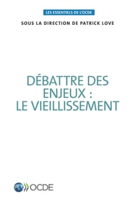 Les essentiels de l'OCDE Débattre des enjeux : le vieillissement
