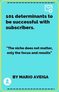 101 Determinants to be Successful With Subscribers & &quote;The Niche Does not Matter, Only the Focus and Results&quote;