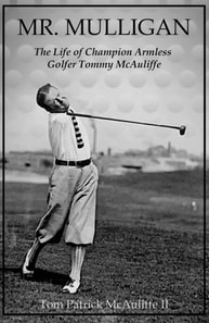 Mr. Mulligan - The Life of Champion Armless Golfer Tommy McAuliffe