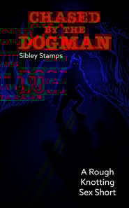 Chased By The Dogman: A Rough Knotting Sex Short