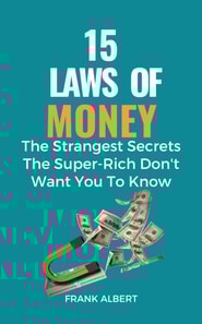 15 Laws of Money: The Strangest Secrets The Super-Rich Don't Want You to Know