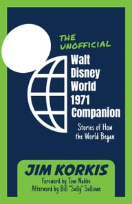 Unofficial Walt Disney World 1971 Companion: Stories of How the World Began