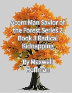 Acorn Man Savior of the Forest Series 2 Book 3 Radical Kidnapping