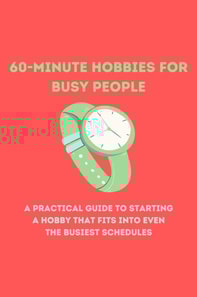 60-Minute Hobbies for Busy People