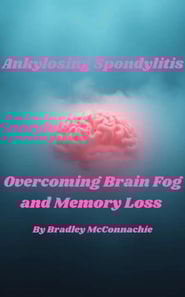 Ankylosing Spondylitis Overcoming Brain Fog and Memory Loss