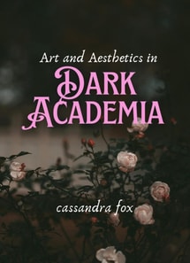 Art and Aesthetics in Dark Academia