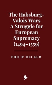 Habsburg-Valois Wars: A Struggle for European Supremacy (1494-1559)