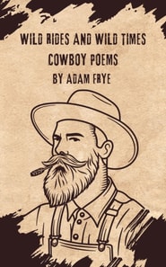 Wild Rides And Wild Times Cowboy Poetry