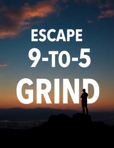 Escape the 9-to-5 Grind