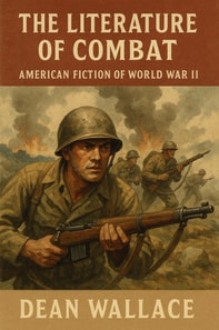 Literature of Combat: American Fiction of World War II