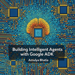 Building Intelligent Agents with Google ADK
