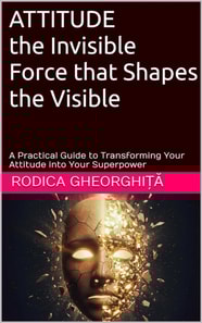 ATTITUDE the Invisible Force that Shapes the Visible