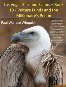 Las Vegas Sins and Scams - Book 13 - Vulture Funds and the Millionaire's Prison