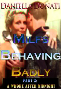Milfs Behaving Badly - Part 2: A Whore After Midnight