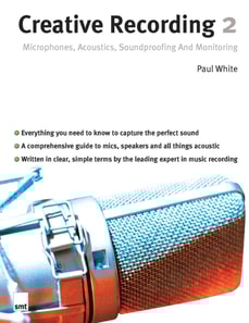 Creative Recording 2: Microphones, Acoustics, Soundproofing and Monitoring