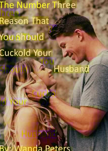 Number Three Reason That You Should Cuckold Your Husband