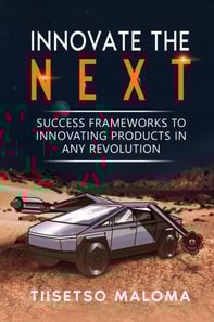 Innovate The Next: Success Frameworks to Innovating Products in Any Revolution