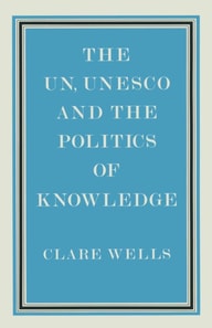 United Nations, Unesco and the Politics of Knowledge