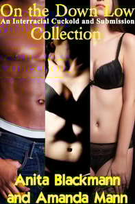 On the Down Low: An Interracial Cuckold and Submission Collection