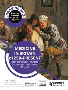 Engaging with Pearson Edexcel GCSE (9 1) History: Medicine in Britain, c1250 present and The British sector of the Western Front, 1914 18