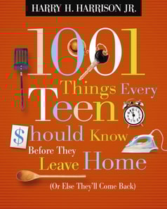 1001 Things Every Teen Should Know Before They Leave Home (Or Else They'll Come Back)
