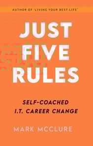 JUST FIVE RULES  Self-Coached IT Career Change