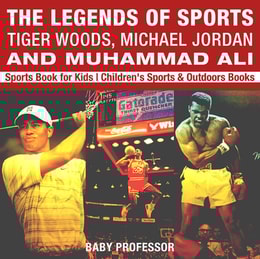 Legends of Sports: Tiger Woods, Michael Jordan and Muhammad Ali - Sports Book for Kids | Children's Sports & Outdoors Books