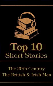 Top 10 Short Stories - The 20th Century - The British & Irish Men