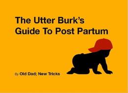 Utter Burk's Guide To Post Partum