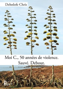 Moi C., 50 annees de violence. Sauve. Debout.