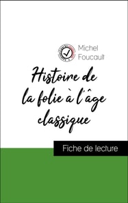 Analyse de l'œuvre : Histoire de la folie à l'âge classique (résumé et fiche de lecture plébiscités par les enseignants sur fichedelecture.fr)