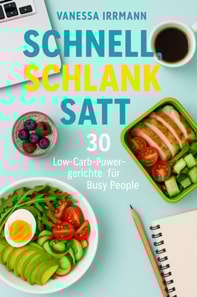 Schnell, schlank, satt - 30 Low-Carb-Powergerichte fur Busy People