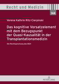 Das kognitive Vorsatzelement mit dem Bezugspunkt der Quasi-Kausalitaet in der Transplantationsmedizin – Die Rechtsprechung des BGH –