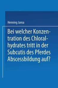 Bei Welcher Konzentration des Chloralhydrates Tritt in der Subcutis des Pferdes Abscessbildung Auf?
