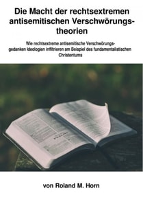 Die Macht der rechtsextremen Verschwörungstheorien: Wie rechtsextreme Verschwörungsgedanken Ideologien infiltrieren am Beispiel des fundamentalistischen Christentums