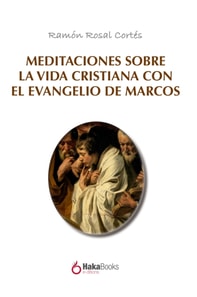 Meditaciones sobre la vida cristiana con el evangelio de Marcos