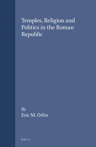 Temples, Religion and Politics in the Roman Republic