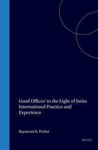 'Good Offices' in the Light of Swiss International Practice and Experience